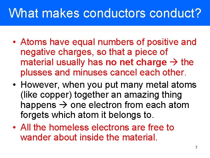 What makes conductors conduct? • Atoms have equal numbers of positive and negative charges,