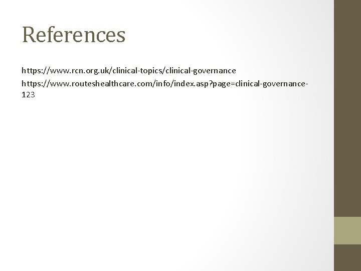 References https: //www. rcn. org. uk/clinical-topics/clinical-governance https: //www. routeshealthcare. com/info/index. asp? page=clinical-governance 123 References https: //www. rcn. org. uk/clinical-topics/clinical-governance https: //www. routeshealthcare. com/info/index. asp? page=clinical-governance 123