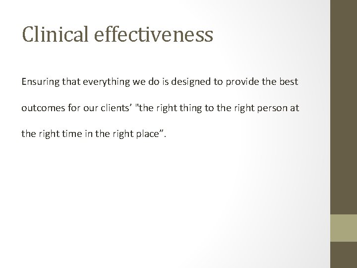 Clinical effectiveness Ensuring that everything we do is designed to provide the best outcomes Clinical effectiveness Ensuring that everything we do is designed to provide the best outcomes