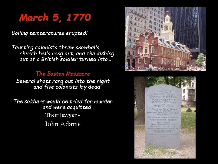 March 5, 1770 Boiling temperatures erupted! Taunting colonists threw snowballs, church bells rang out,