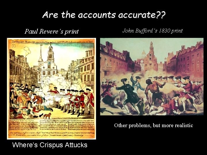 Are the accounts accurate? ? Paul Revere’s print John Bufford’s 1830 print Other problems,