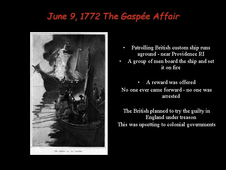 June 9, 1772 The Gaspée Affair • • Patrolling British custom ship runs aground