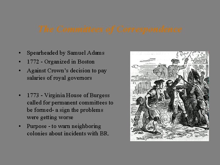 The Committees of Correspondence • Spearheaded by Samuel Adams • 1772 - Organized in