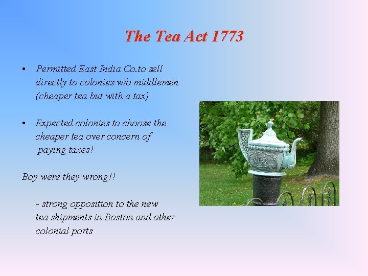 The Tea Act 1773 • Permitted East India Co. to sell directly to colonies
