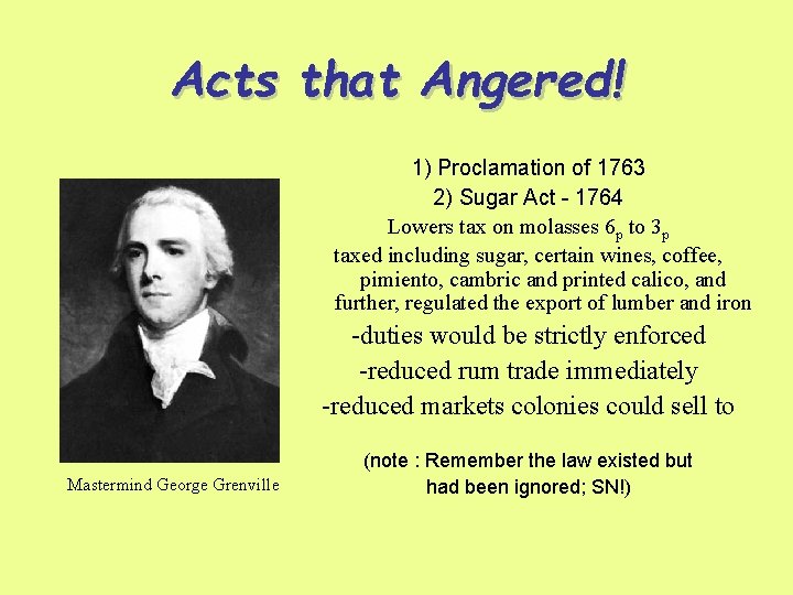 Acts that Angered! 1) Proclamation of 1763 2) Sugar Act - 1764 Lowers tax