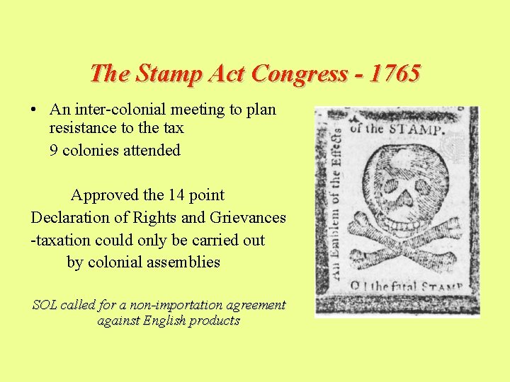 The Stamp Act Congress - 1765 • An inter-colonial meeting to plan resistance to