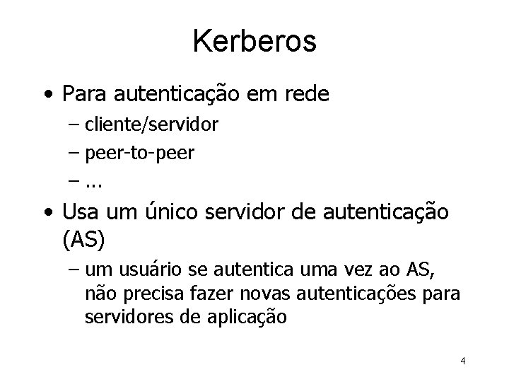 Kerberos • Para autenticação em rede – cliente/servidor – peer-to-peer –. . . •