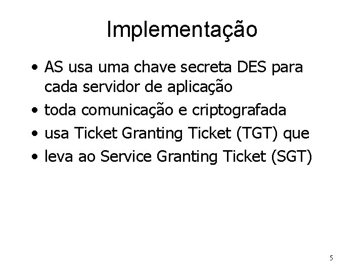 Implementação • AS usa uma chave secreta DES para cada servidor de aplicação •