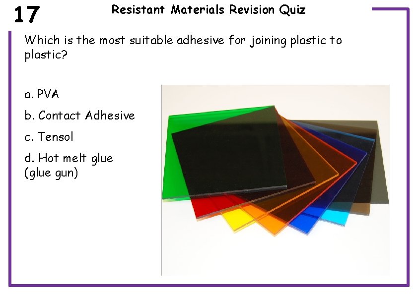 17 Resistant Materials Revision Quiz Which is the most suitable adhesive for joining plastic