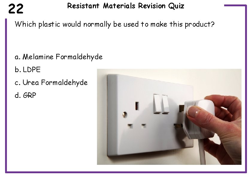 22 Resistant Materials Revision Quiz Which plastic would normally be used to make this