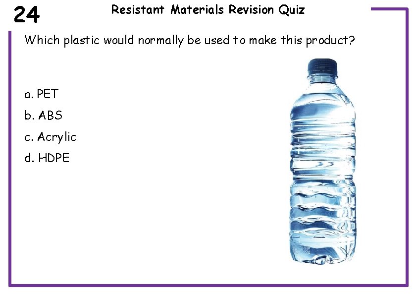 24 Resistant Materials Revision Quiz Which plastic would normally be used to make this