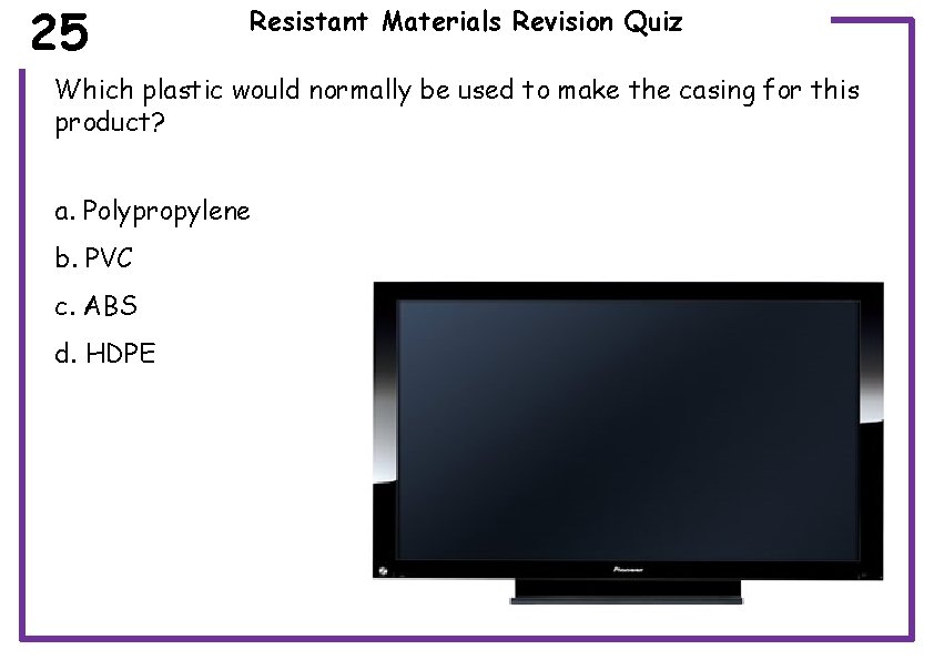25 Resistant Materials Revision Quiz Which plastic would normally be used to make the