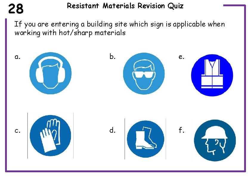 28 Resistant Materials Revision Quiz If you are entering a building site which sign