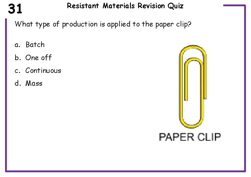 31 Resistant Materials Revision Quiz What type of production is applied to the paper