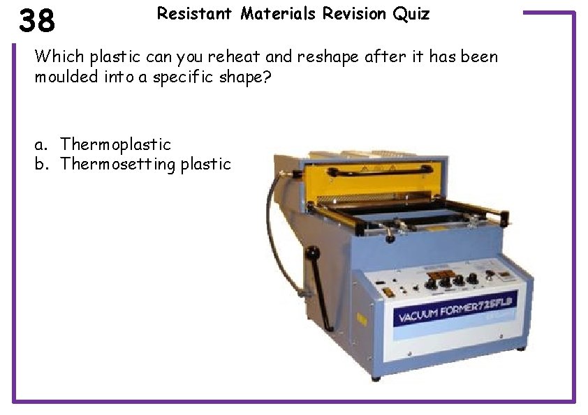 38 Resistant Materials Revision Quiz Which plastic can you reheat and reshape after it