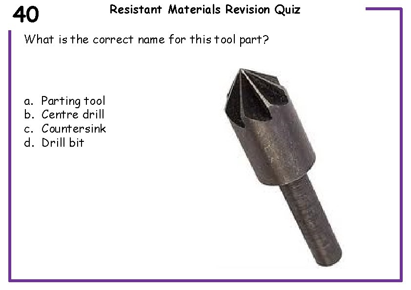 40 Resistant Materials Revision Quiz What is the correct name for this tool part?