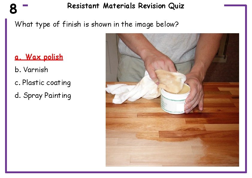 8 Resistant Materials Revision Quiz What type of finish is shown in the image