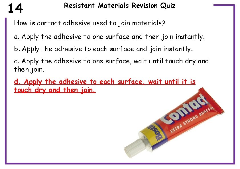 14 Resistant Materials Revision Quiz How is contact adhesive used to join materials? a.