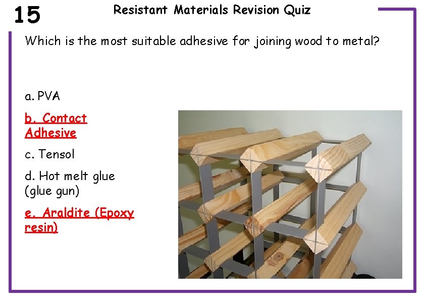 15 Resistant Materials Revision Quiz Which is the most suitable adhesive for joining wood