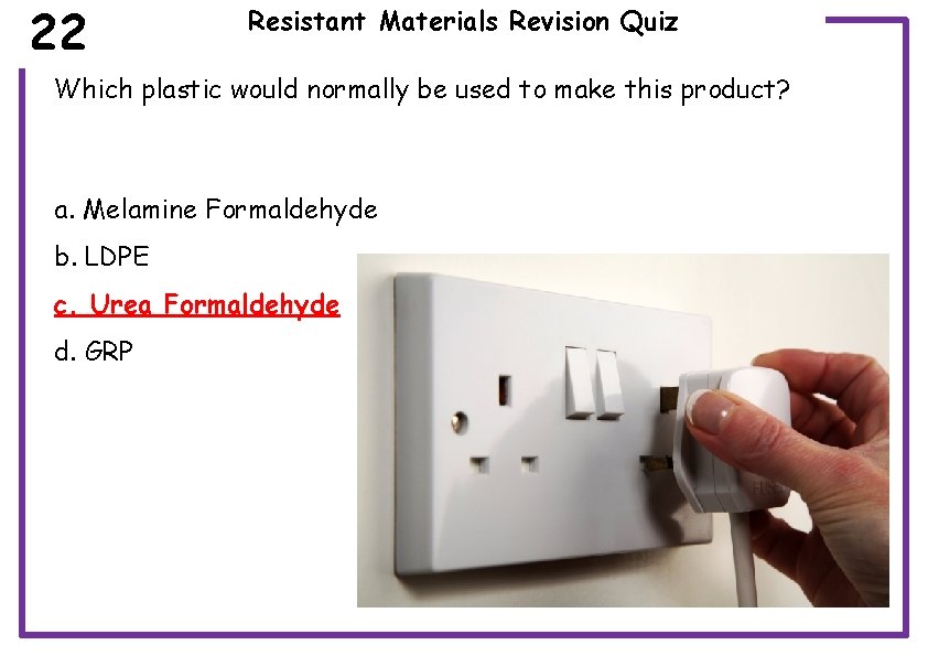 22 Resistant Materials Revision Quiz Which plastic would normally be used to make this