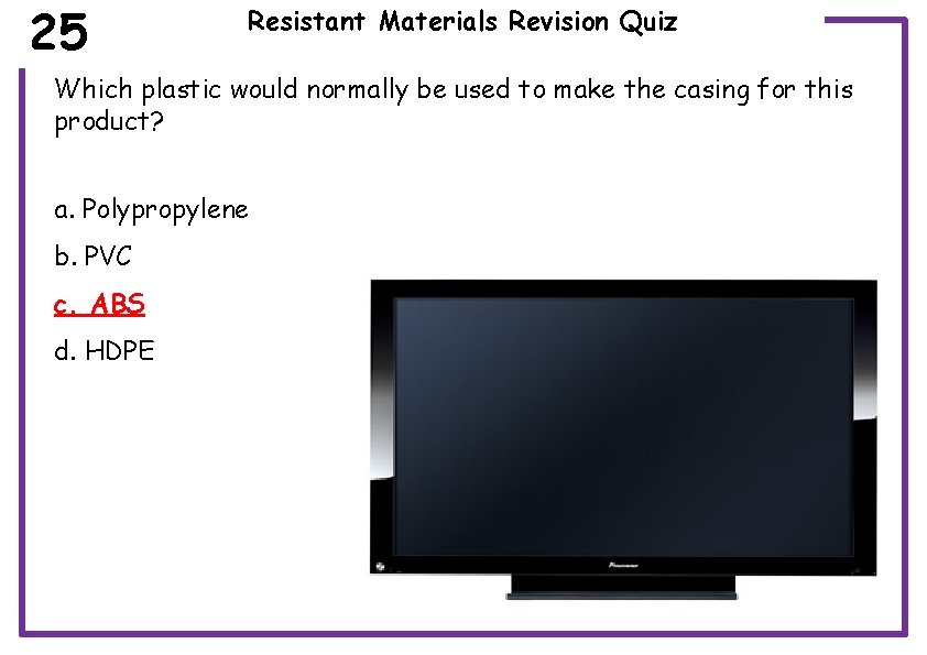 25 Resistant Materials Revision Quiz Which plastic would normally be used to make the