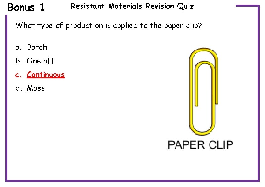 Bonus 1 Resistant Materials Revision Quiz What type of production is applied to the