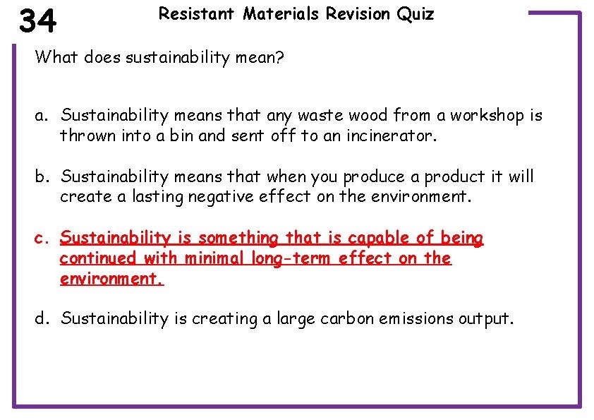 34 Resistant Materials Revision Quiz What does sustainability mean? a. Sustainability means that any