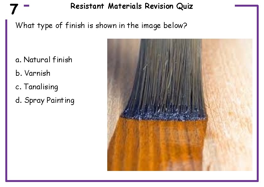 7 Resistant Materials Revision Quiz What type of finish is shown in the image