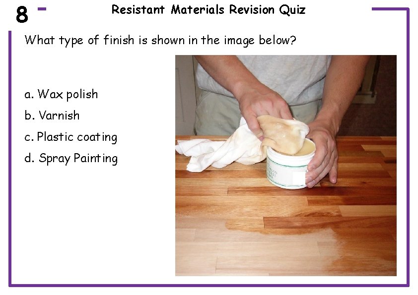 8 Resistant Materials Revision Quiz What type of finish is shown in the image