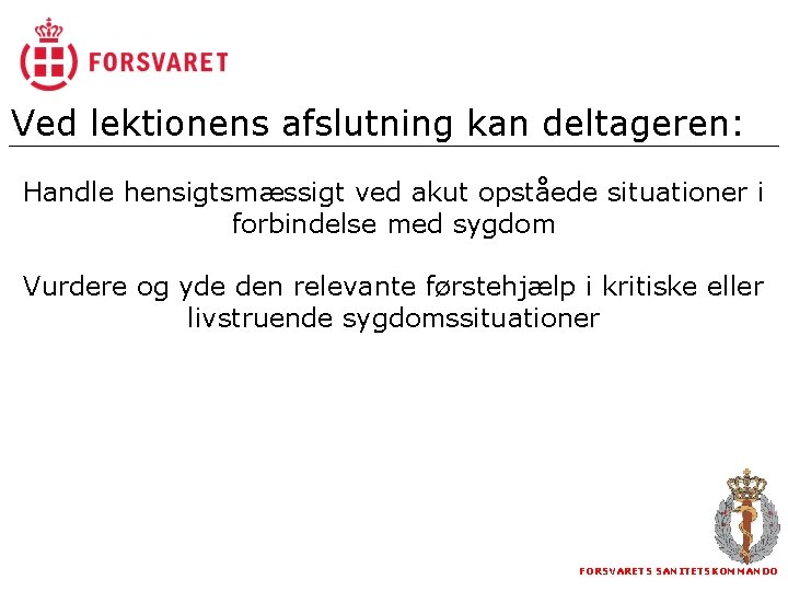 Ved lektionens afslutning kan deltageren: Handle hensigtsmæssigt ved akut opståede situationer i forbindelse med