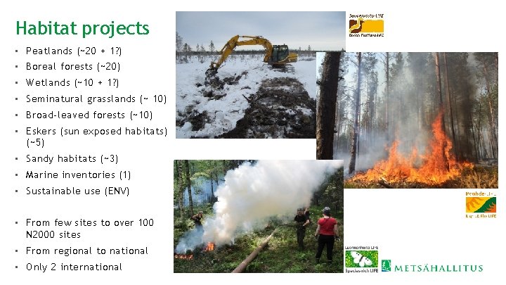 Habitat projects • Peatlands (~20 + 1? ) • Boreal forests (~20) • Wetlands