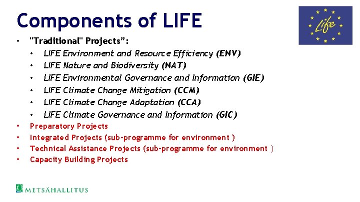 Components of LIFE • "Traditional" Projects”: • LIFE Environment and Resource Efficiency (ENV) •
