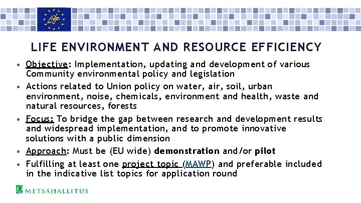 LIFE ENVIRONMENT AND RESOURCE EFFICIENCY • Objective: Implementation, updating and development of various •