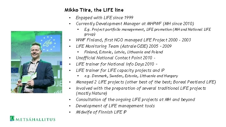 Mikko Tiira, the LIFE line • • Engaged with LIFE since 1999 Currently Development