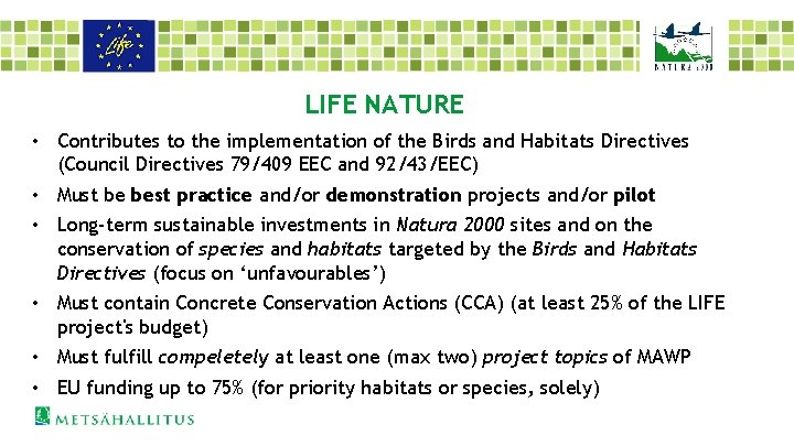LIFE NATURE • Contributes to the implementation of the Birds and Habitats Directives (Council