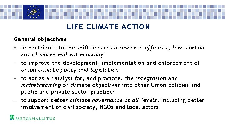 LIFE CLIMATE ACTION General objectives • to contribute to the shift towards a resource-efficient,