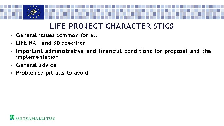 LIFE PROJECT CHARACTERISTICS • General issues common for all • LIFE NAT and BD