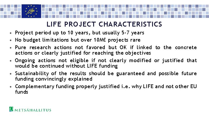 LIFE PROJECT CHARACTERISTICS • Project period up to 10 years, but usually 5 -7