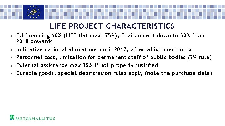 LIFE PROJECT CHARACTERISTICS • EU financing 60% (LIFE Nat max, 75%), Environment down to