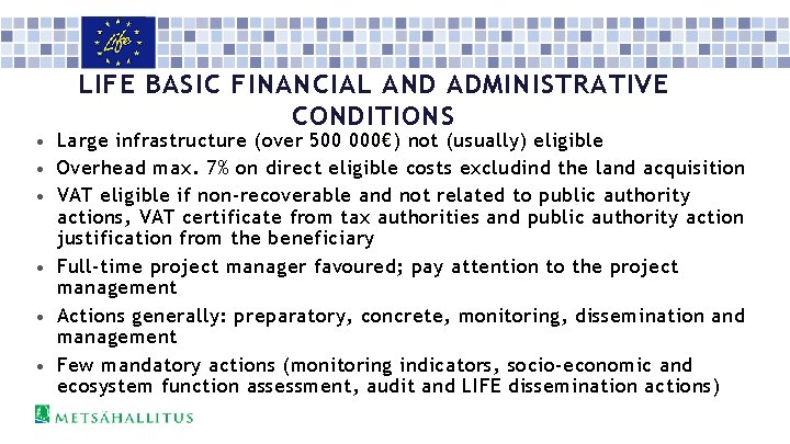 LIFE BASIC FINANCIAL AND ADMINISTRATIVE CONDITIONS • Large infrastructure (over 500 000€) not (usually)