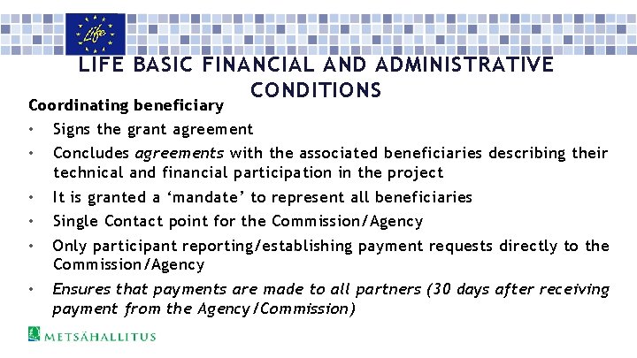 LIFE BASIC FINANCIAL AND ADMINISTRATIVE CONDITIONS Coordinating beneficiary • Signs the grant agreement •
