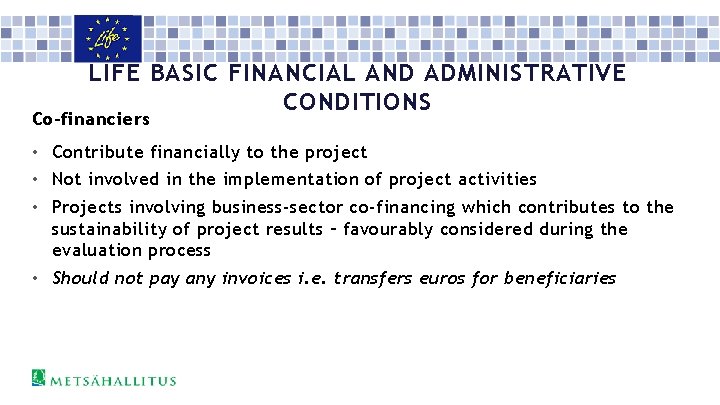 LIFE BASIC FINANCIAL AND ADMINISTRATIVE CONDITIONS Co-financiers • Contribute financially to the project •