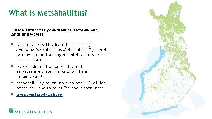 What is Metsähallitus? A state enterprise governing all state-owned lands and waters. • business