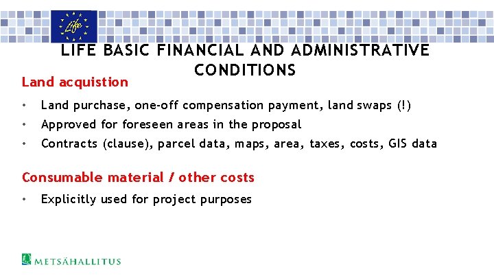 LIFE BASIC FINANCIAL AND ADMINISTRATIVE CONDITIONS Land acquistion • Land purchase, one-off compensation payment,