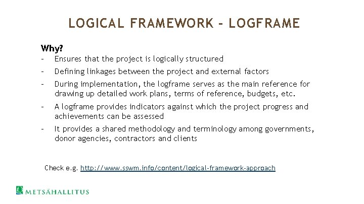 LOGICAL FRAMEWORK - LOGFRAME Why? - Ensures that the project is logically structured -