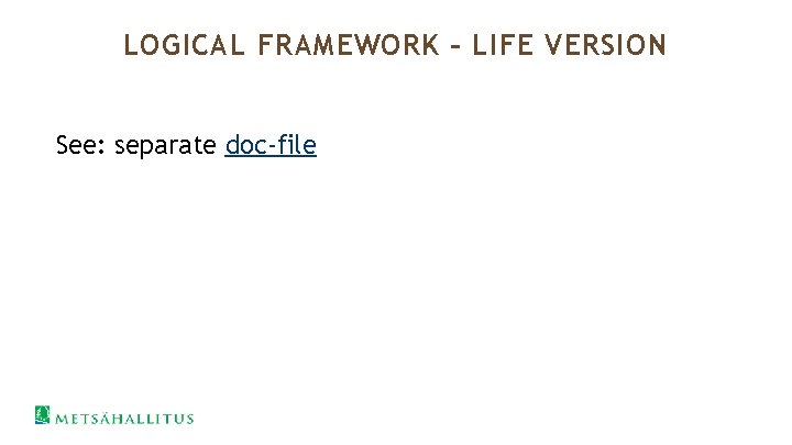 LOGICAL FRAMEWORK – LIFE VERSION See: separate doc-file 