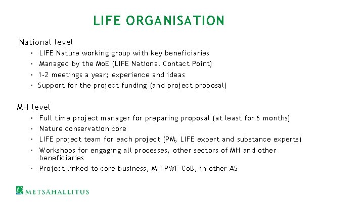 LIFE ORGANISATION National level • LIFE Nature working group with key beneficiaries • Managed