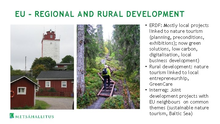 EU – REGIONAL AND RURAL DEVELOPMENT • ERDF: Mostly local projects linked to nature