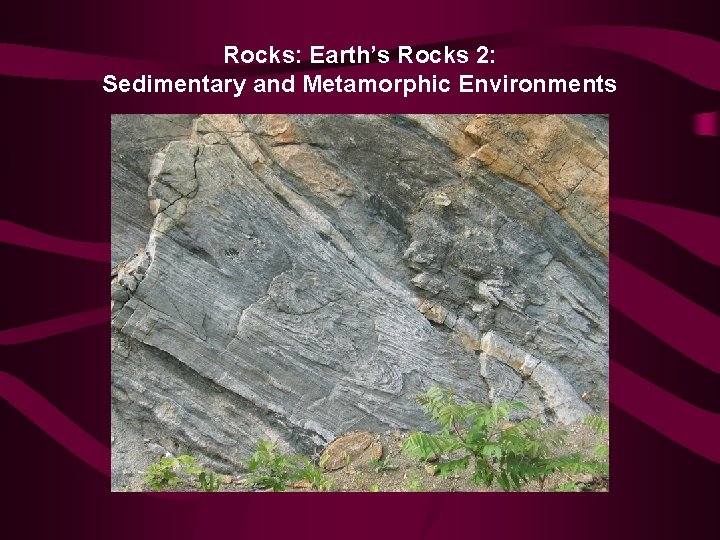 Rocks: Earth’s Rocks 2: Sedimentary and Metamorphic Environments 