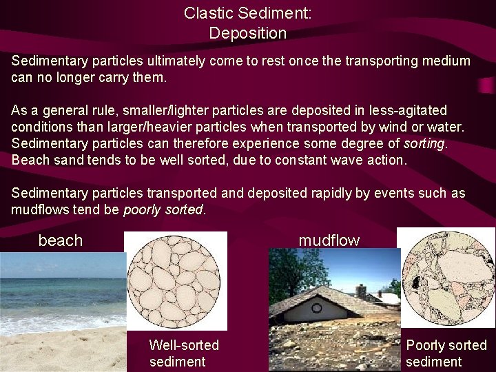 Clastic Sediment: Deposition Sedimentary particles ultimately come to rest once the transporting medium can